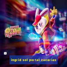 ingrid sol portal zacarias